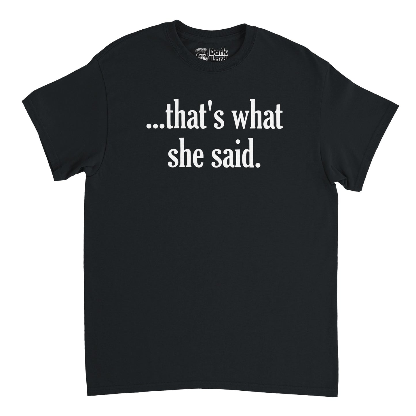 A retro, 80s style short sleeved t-shirt in the color black with white texting reading "... that's what she said." References the phrase often used in pop culture as well as by character Michael Scott, portrayed by Steve Carell, from the 2005 mockumentary sitcom TV show The Office.
